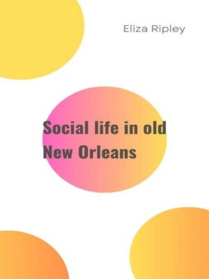 cover image of Social life in old New Orleans
